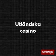 Utländska Casino En Guide till Spelupplevelser Utanför Sverige 705774408