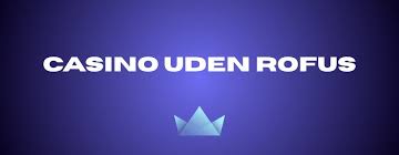 Casino uden Rofus En omfattende guide