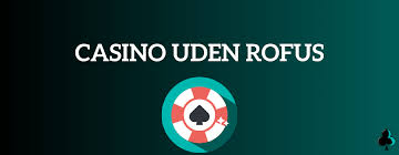 Casino uden Rofus En omfattende guide